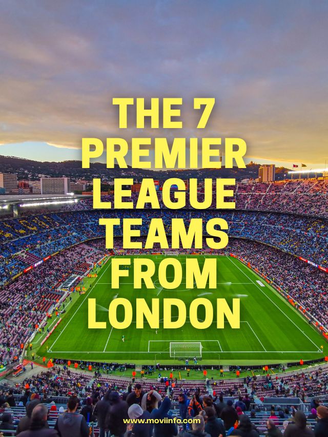 The 7 Premier League teams from London
