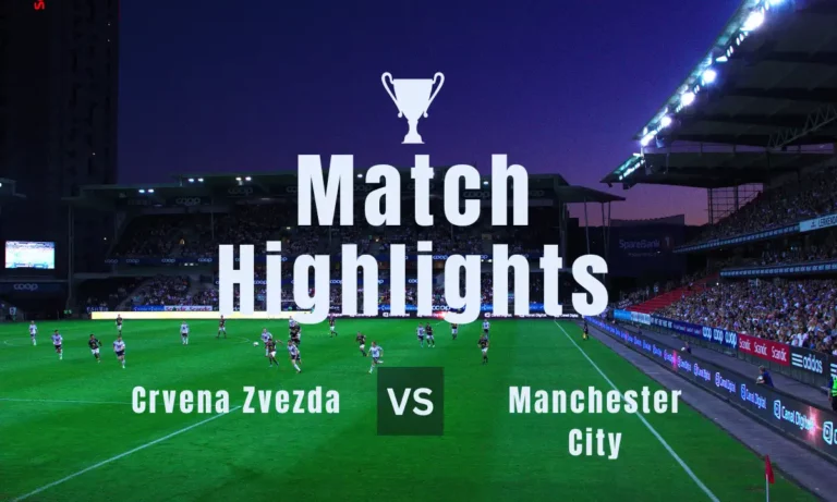 Crvena Zvezda vs Manchester City Latest highlights and score