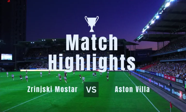 Zrinjski Mostar vs Aston Villa Latest highlights and score